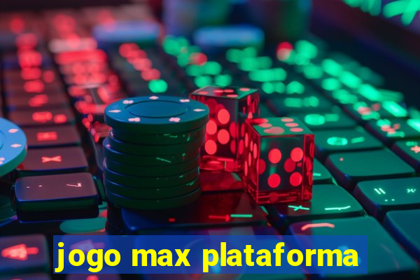 jogo max plataforma